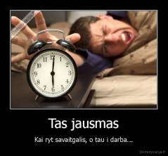 Tas jausmas - Kai ryt savaitgalis, o tau i darba...