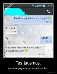 Tas jausmas, - kada tave prigauna su tavo pačio prikolu.