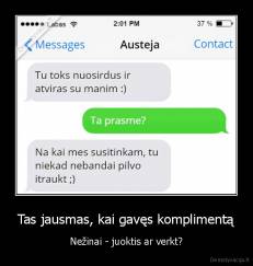 Tas jausmas, kai gavęs komplimentą - Nežinai - juoktis ar verkt?