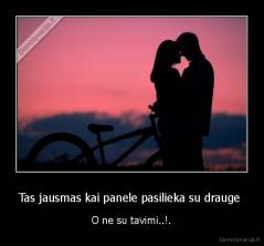 Tas jausmas kai panele pasilieka su drauge  - O ne su tavimi..!.