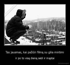 Tas jausmas, kai pažiūri filmą su gilia mintimi - ir po to visą dieną sėdi ir mąstai