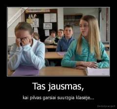 Tas jausmas, - kai pilvas garsiai suurzgia klasėje...