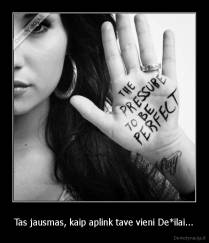 Tas jausmas, kaip aplink tave vieni De*ilai... - 