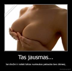 Tas jausmas... - kai dročini ir vistiek tokios nuotraukos patraukia tavo dėmesį.