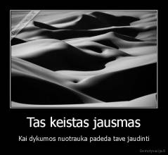 Tas keistas jausmas - Kai dykumos nuotrauka padeda tave jaudinti