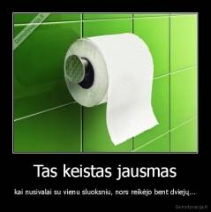 Tas keistas jausmas - kai nusivalai su vienu sluoksniu, nors reikėjo bent dviejų...