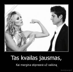 Tas kvailas jausmas, - Kai mergina stipresnė už vaikiną