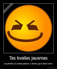 Tas kvailas jausmas - kai pamiršai, ką norėjai pasakyti, o atrodė, jog tai labai svarbu