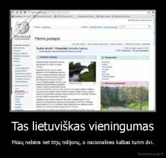 Tas lietuviškas vieningumas - Mūsų nebėra net trijų milijonų, o nacionalines kalbas turim dvi.