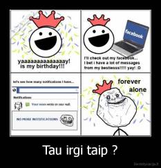 Tau irgi taip ? - 