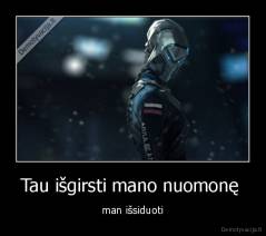 Tau išgirsti mano nuomonę  - man išsiduoti