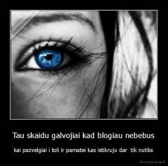 Tau skaidu galvojiai kad blogiau nebebus - kai pazvelgiai i toli ir pamatei kas istikruju dar  tik nutiks