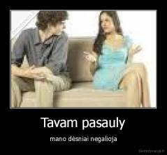 Tavam pasauly - mano dėsniai negalioja