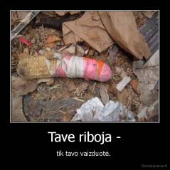 Tave riboja - - tik tavo vaizduotė. 