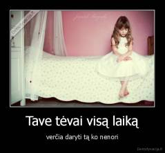 Tave tėvai visą laiką - verčia daryti tą ko nenori