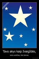 Tavo akys kaip žvaigždės, - veina aukščiau, kita žemiau.