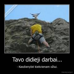Tavo didieji darbai... - - Kasdienybė kiekvienam ožiui.