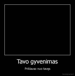 Tavo gyvenimas - Priklauso nuo tavęs