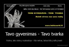 Tavo gyvenimas - Tavo tvarka - Rutina, laiko stoka, nuobodulys - riša rankas, laikas būtų kažką keisti