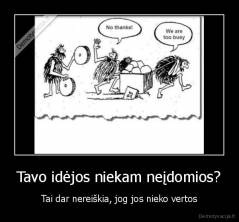Tavo idėjos niekam neįdomios? - Tai dar nereiškia, jog jos nieko vertos