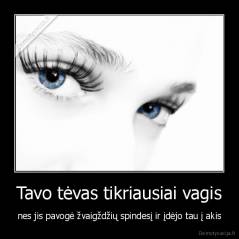 Tavo tėvas tikriausiai vagis - nes jis pavogė žvaigždžių spindesį ir įdėjo tau į akis