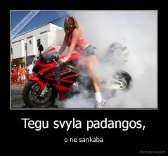 Tegu svyla padangos, - o ne sankaba