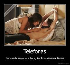 Telefonas - Jis visada suskamba tada, kai to mažiausiai tikiesi