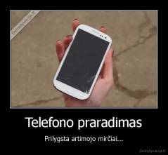 Telefono praradimas - Prilygsta artimojo mirčiai...