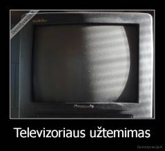 Televizoriaus užtemimas - 