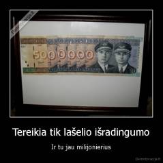 Tereikia tik lašelio išradingumo - Ir tu jau milijonierius