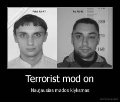 Terrorist mod on - Naujausias mados klyksmas