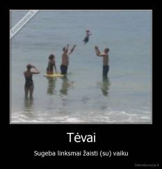 Tėvai - Sugeba linksmai žaisti (su) vaiku