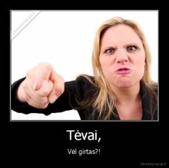 Tėvai, - Vėl girtas?!