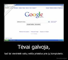 Tėvai galvoja, - kad tai vienintelė vaikų veikla prisėdus prie jų kompiuterio.