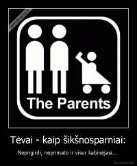 Tėvai - kaip šikšnosparniai: - Neprigirdi, neprimato ir visur kabinėjasi... 