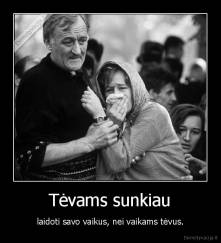 Tėvams sunkiau - laidoti savo vaikus, nei vaikams tėvus.