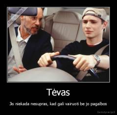 Tėvas - Jis niekada nesupras, kad gali vairuoti be jo pagalbos