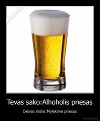 Tevas sako:Alhoholis priesas - Dievas moko:Mylekime priesus