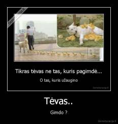 Tėvas.. - Gimdo ?