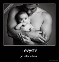 Tėvystė - jai reikia subresti