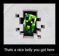 Thats a nice belly you got here - 
