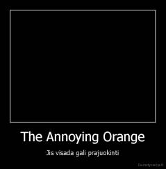 The Annoying Orange - Jis visada gali prajuokinti