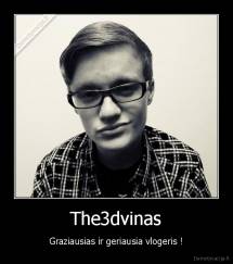 The3dvinas - Graziausias ir geriausia vlogeris !