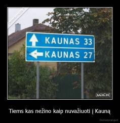 Tiems kas nežino kaip nuvažiuoti į Kauną - 