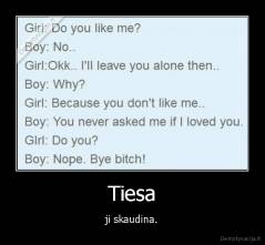 Tiesa - ji skaudina.