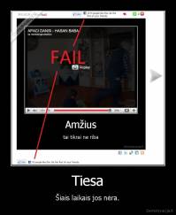 Tiesa - Šiais laikais jos nėra.