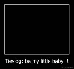 Tiesiog: be my little baby !! - 