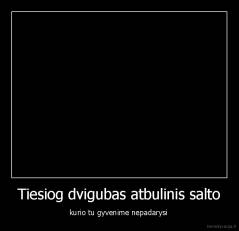 Tiesiog dvigubas atbulinis salto - kurio tu gyvenime nepadarysi 
