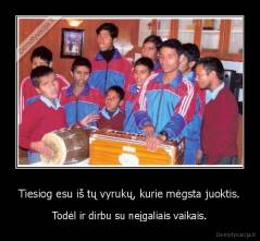 Tiesiog esu iš tų vyrukų, kurie mėgsta juoktis. - Todėl ir dirbu su neįgaliais vaikais.