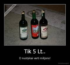 Tik 5 Lt.. - O nuotykiai verti milijono!